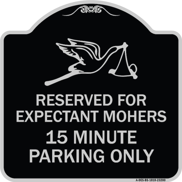 Signmission Reserved for Expectant Mothers 15 Minute Parking Heavy-Gauge Alum Sign, 18" L, 18" H, BS-1818-23200 A-DES-BS-1818-23200 - main